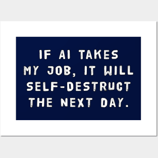 If AI Takes My Job, It Will Self-Destruct The Next Day Posters and Art